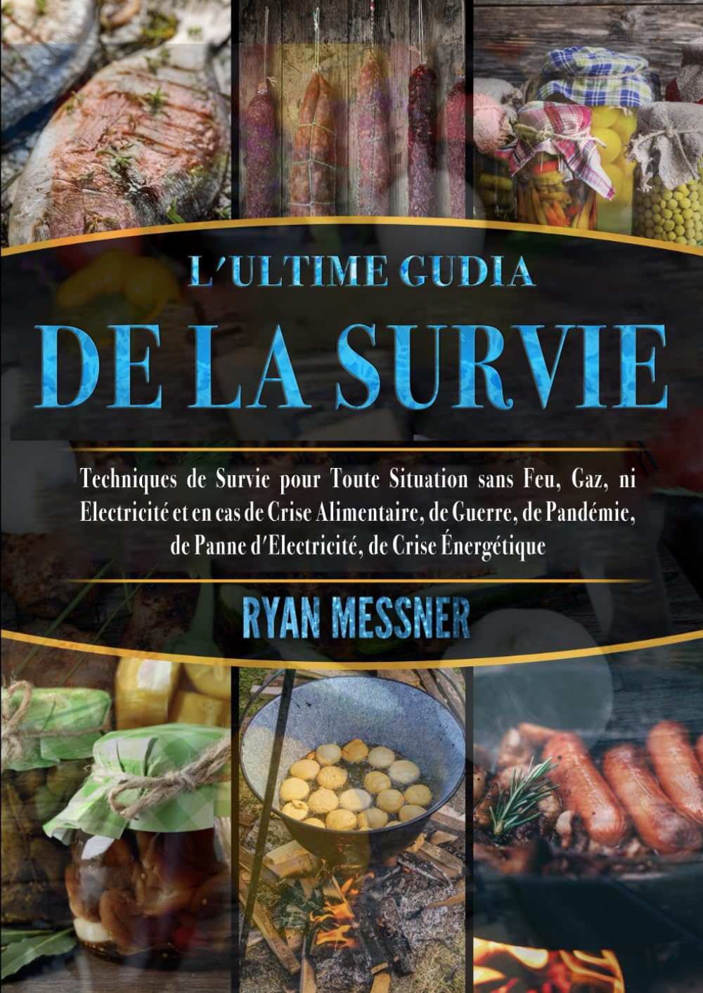 L'ULTIME GUDIA DE LA SURVIE: Techniques de Survie pour Toute Situation sans Feu, Gaz ni Électricité et en cas de Crise Alimentaire, de Guerre, de Pandémie, de Panne d'Électricité, de Crise Énergétique book