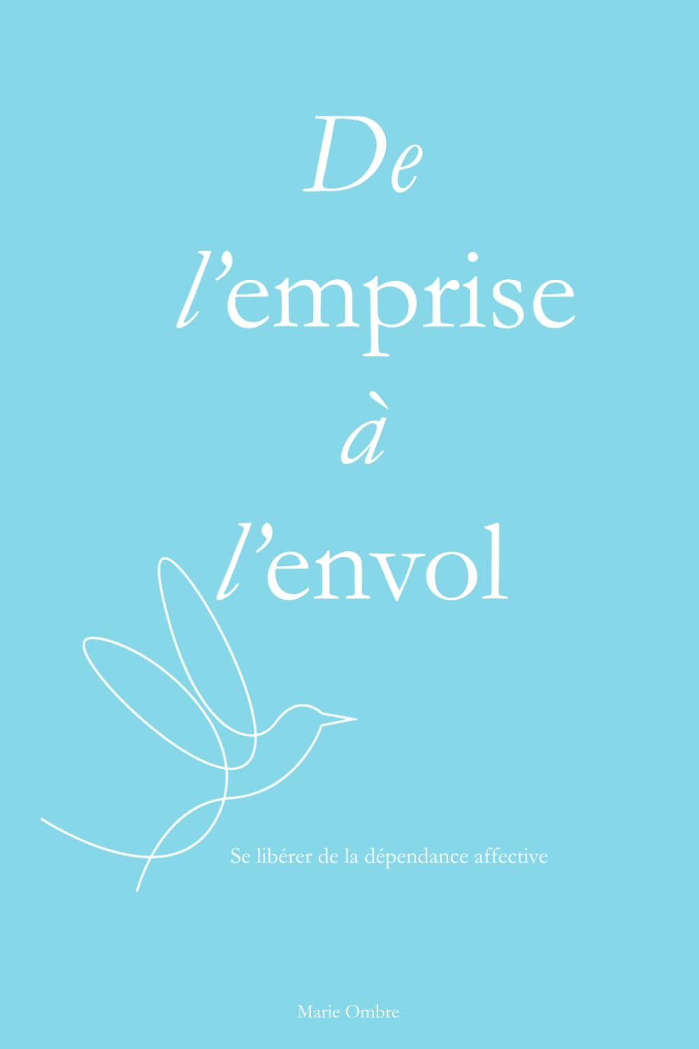 De l'emprise à l'envol: Se libérer de la dépendance affective book