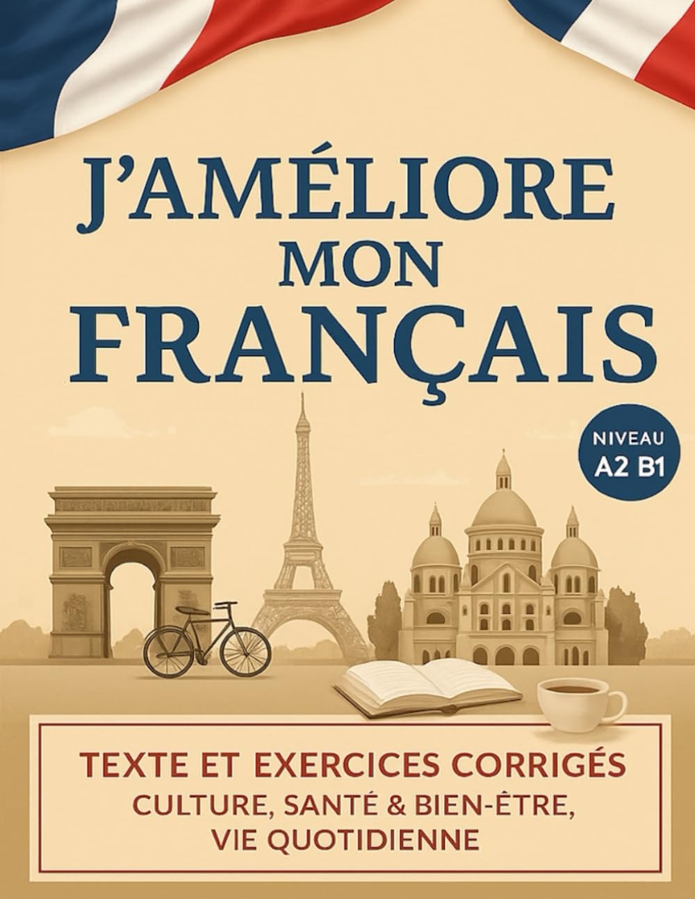J'améliore mon français ! - FLE A2-B1: Textes et exercices corrigés : Culture, santé & bien-être, vie pratique (version N&B) book