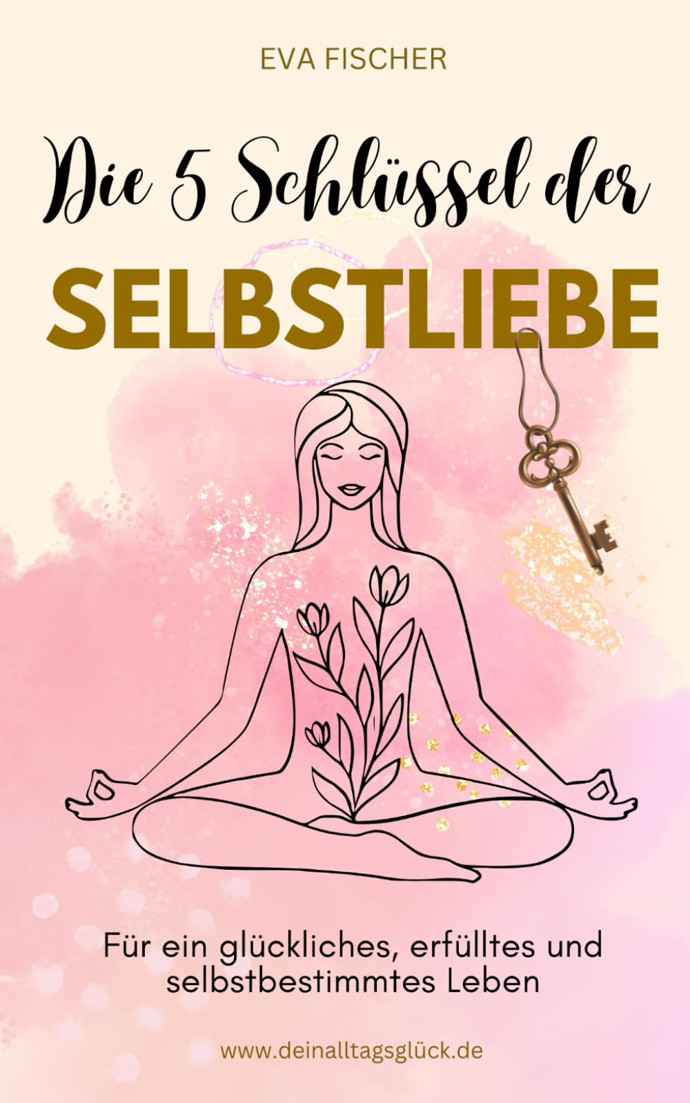 Die 5 Schlüssel der Selbstliebe: Für ein glückliches, erfülltes und selbstbestimmtes Leben Lifestyle