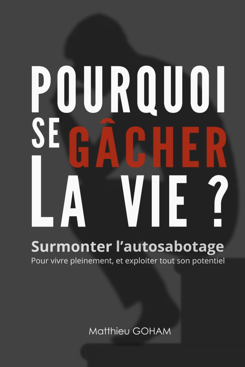 Pourquoi se gâcher la vie ?: Surmonter l'autosabotage pour vivre pleinement, et exploiter tout son potentiel book