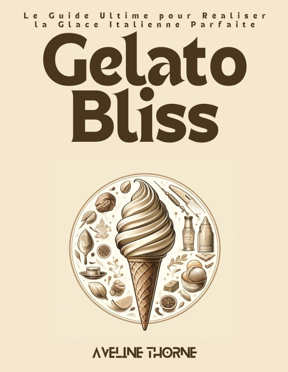 Gelato Bliss: Le Guide Ultime pour Réaliser la Glace Italienne Parfaite book