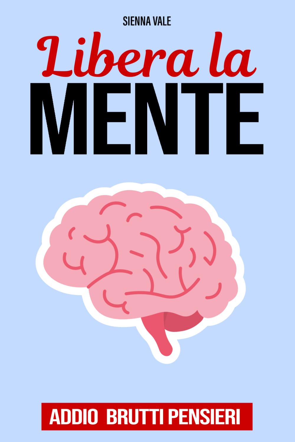 LIBERA LA MENTE - Addio Brutti Pensieri: Come Smettere di Pensare Troppo, Domare la Mente e Vivere Felici. La Guida Pratica per Lasciare Andare Ansia e Stress e Raggiungere la Serenità Mentale book