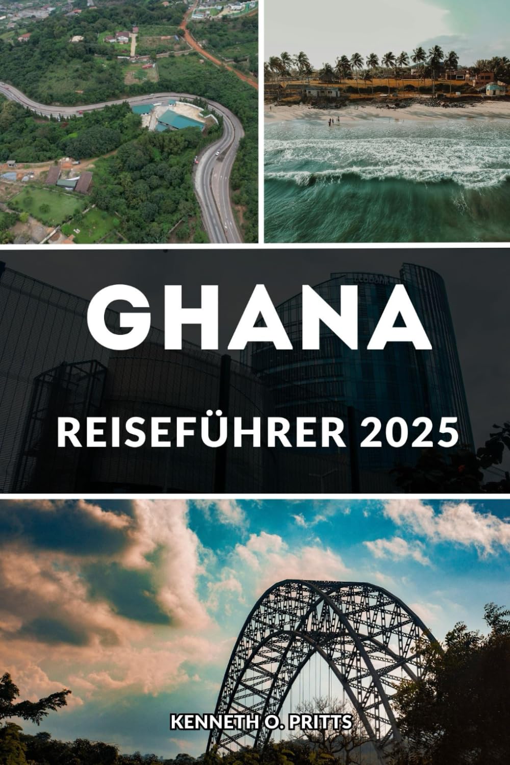 GHANA REISEFÜHRER 2025: Enthüllung von Ghana: Das Reisehandbuch – eine unvergessliche Reise durch Ghanas Top-Reiseziele und -Erlebnisse Travel Guides