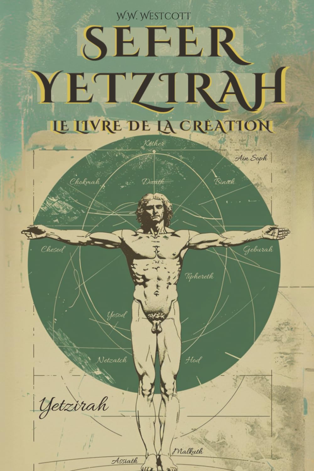 SEFER YETZIRAH (EN FRANÇAIS) - LE LIVRE DE LA CRÉATION - PAR WILLIAM WYNN WESTCOTT: AVEC LES 32 VOIES DE LA SAGESSE, LES 50 PORTES DE L'INTELLIGENCE, COMMENTAIRES ET ILLUSTRATIONS DE L'AUTEUR book