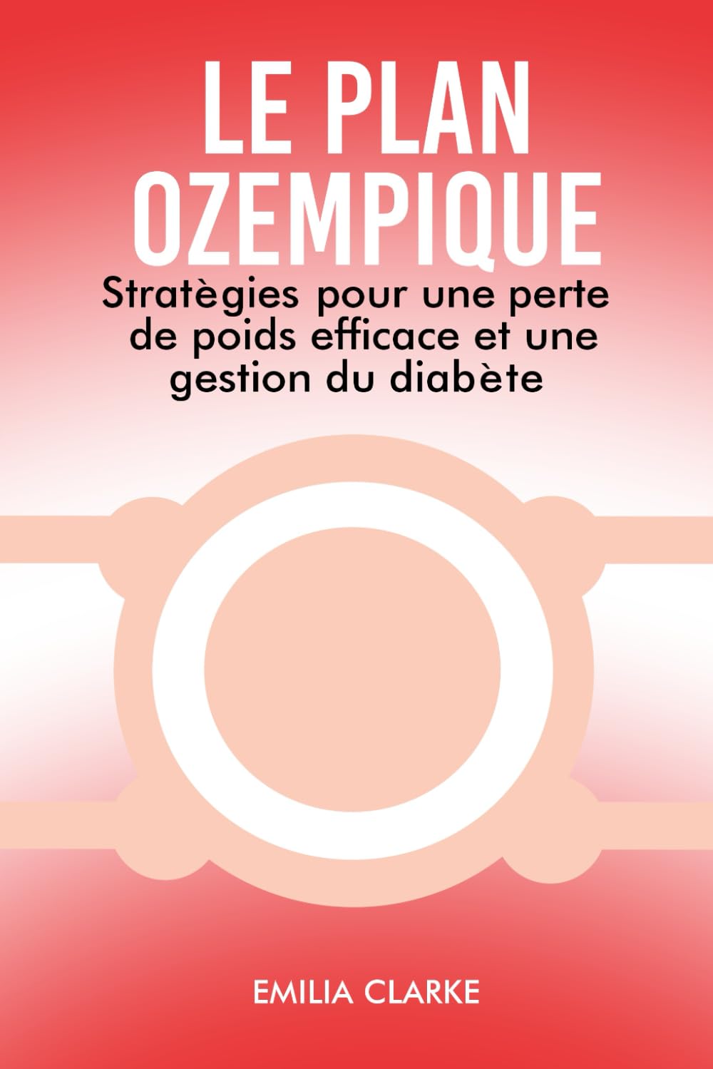 LE PLAN OZEMPIQUE: Stratégies pour une perte de poids efficace et une gestion du diabète book