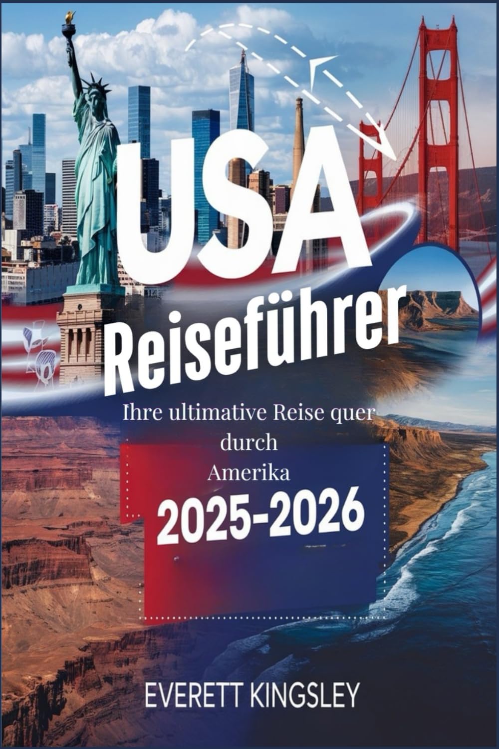 USA-Reiseführer 2025–2026: Ihre ultimative Reise quer durch Amerika: Von geschäftigen Städten bis hin zu atemberaubenden Landschaften- Ihr unverzichtbarer Leitfaden zur Erkundung Amerikas in den Jah Travel Guides
