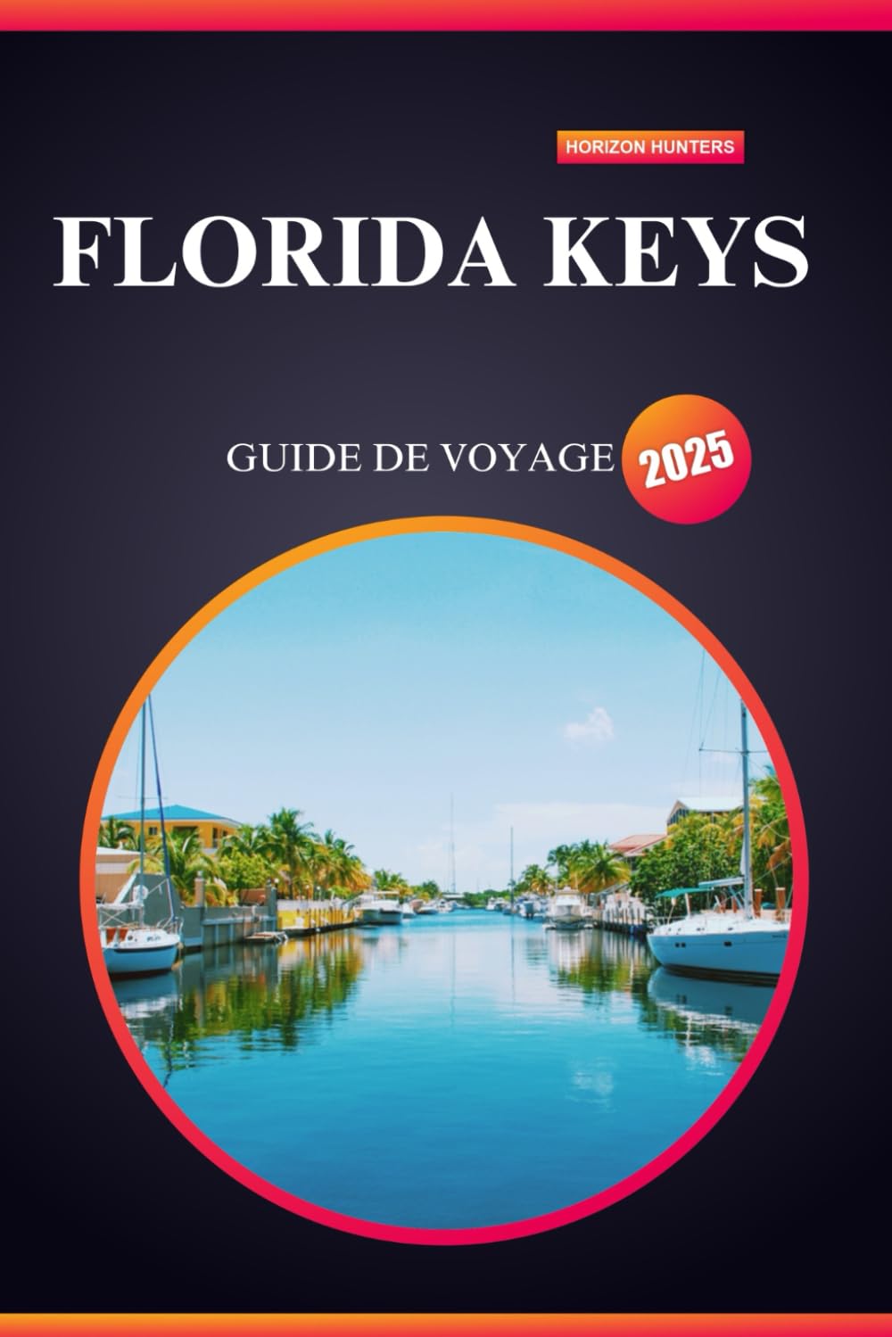 FLORIDA KEYS GUIDE DE VOYAGE 2025: Soleil, mer et aventure : votre premier voyage au paradis ! book