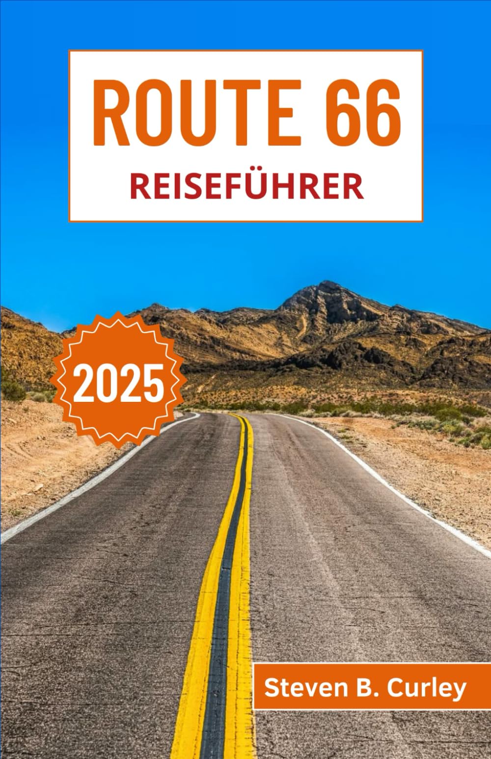 Route 66 Reiseführer 2025: Eine Reise über Amerikas legendären Autobahn, von lebhaften Stadtlichtern über Wüstenlandschaften bis hin zu ikonischen ... (DIE WICHTIGSTEN REISEFÜHRER 2025, Band 8) Travel Guides
