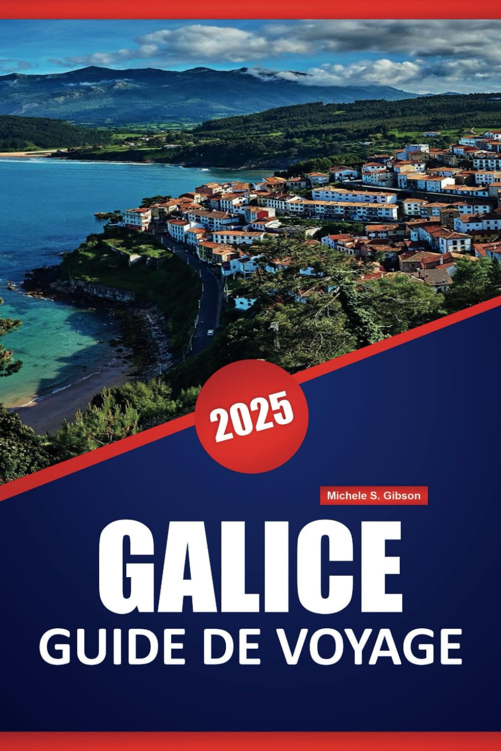 GALICE GUIDE DE VOYAGE 2025: Découvrez la culture, la cuisine et les paysages pittoresques du nordouest de l'Espagne avec des conseils pratiques, des informations locales et des destinations clés book