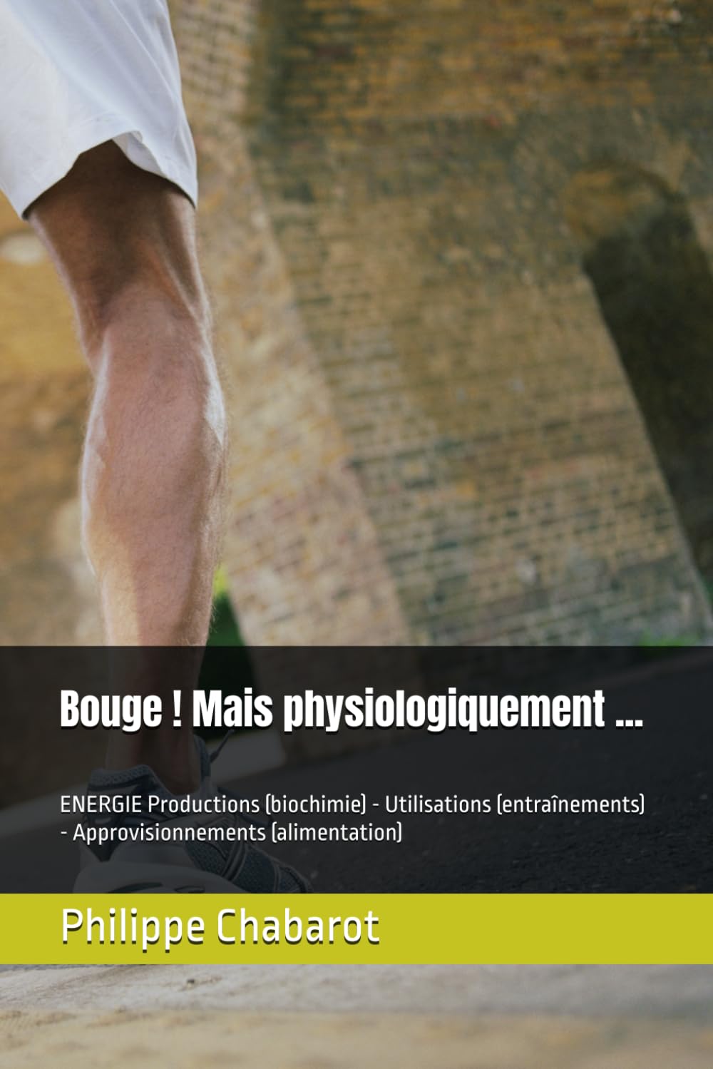 Bouge ! Mais physiologiquement ...: ENERGIE Productions (biochimie) - Utilisations (entraînements) - Approvisionnements (alimentation) book