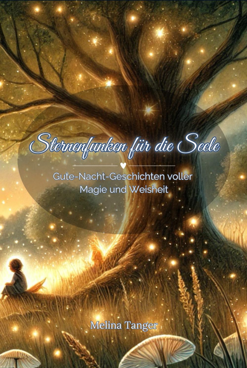 Sternenfunken für die Seele: Gute-Nacht-Geschichten, die Kinderherzen berühren – voller Magie und Weisheit ab 3 Jahre Non-fiction