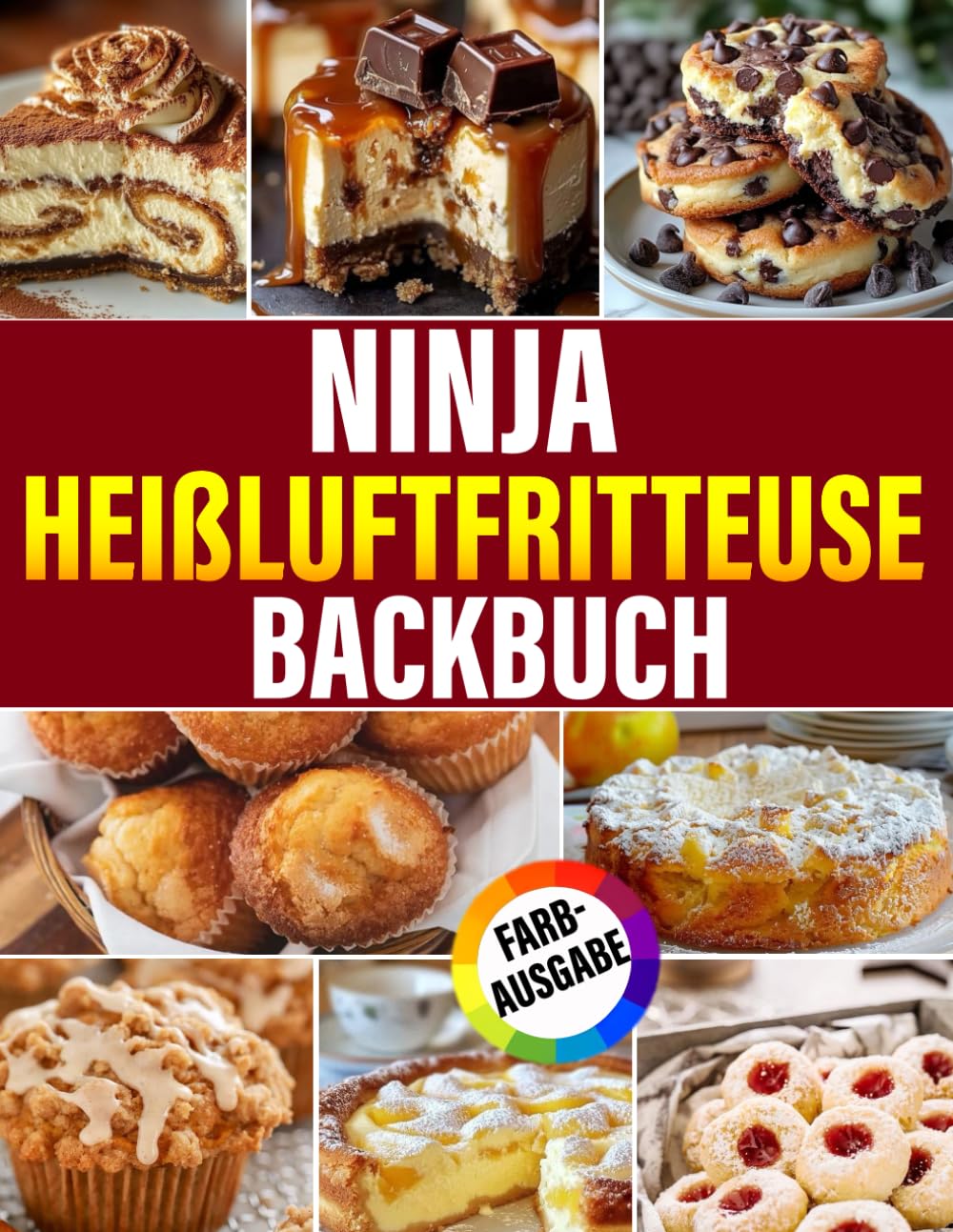 NINJA HEIßLUFTFRITTEUSE BACKBUCH : Backen macht Spaß! Mit über 100+ Rezepten von Kuchen, Cookies und Brownies bis hin zu Muffins, Puddings & mehr (inkl. Bonus) book