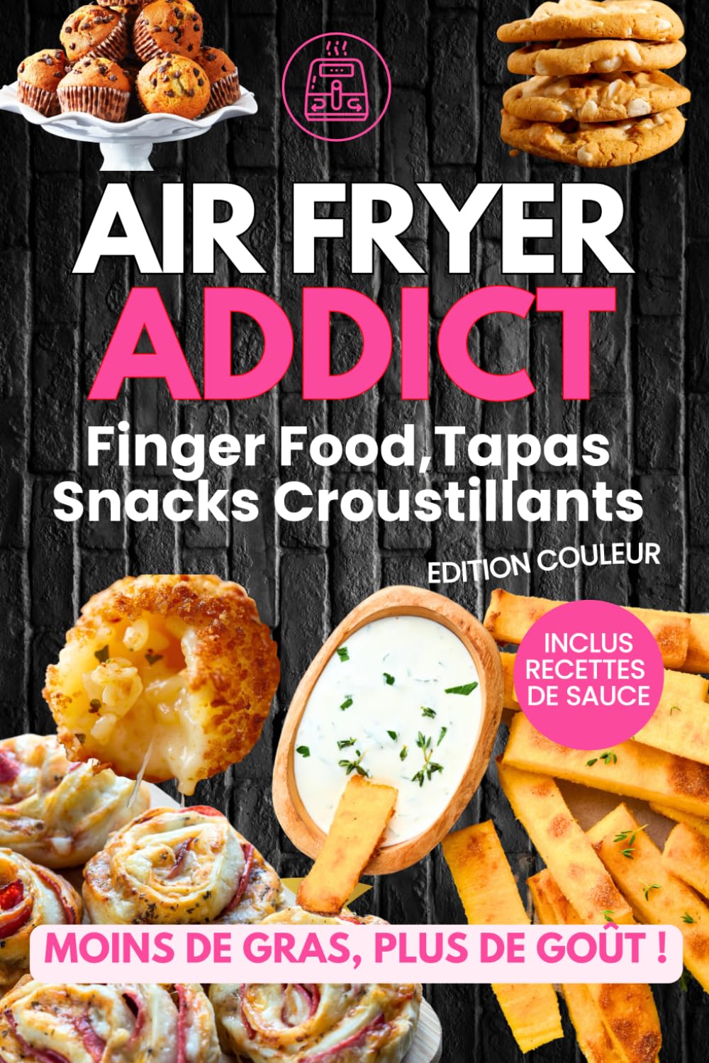 Air Fryer Addict : Finger Food, Tapas et Snacks Croustillants: Le Plaisir Sans L’Excès - Les Recettes les Plus Gourmandes et Croquantes - Recettes au ... Livre de cuisine pour la friteuse à air book