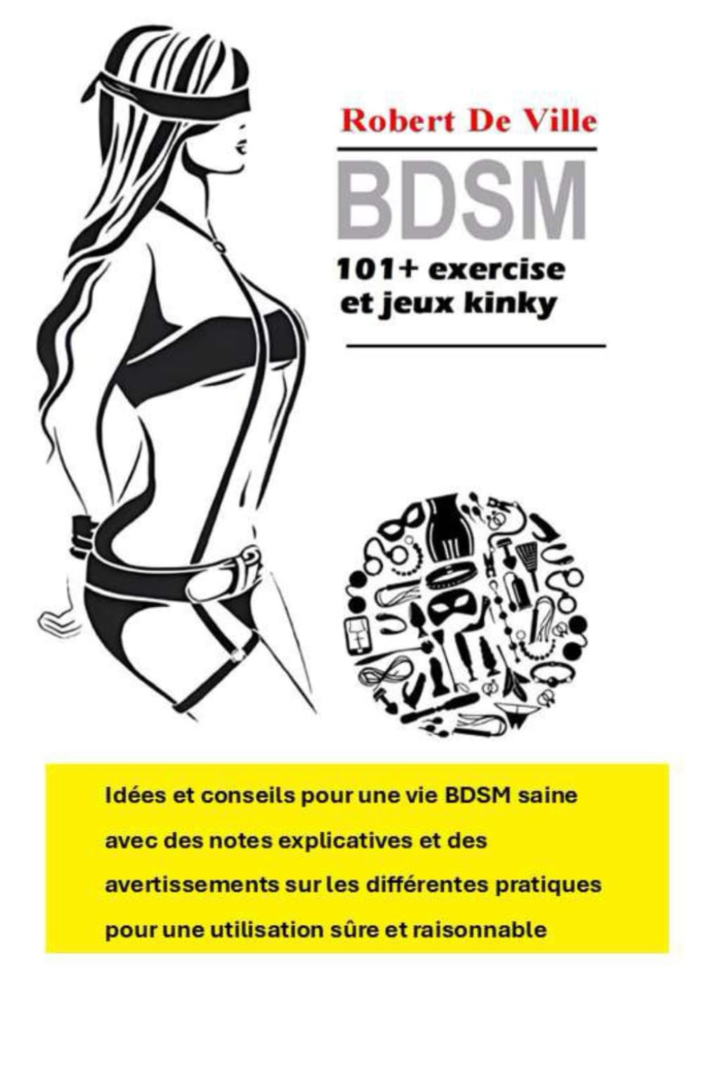 BDSM: 101+ exercices et jeux kinky: Idées et conseils pour une vie BDSM saine avec des notes explicatives et des avertissements sur les différentes pratiques pour une utilisation sûre et raisonnable book