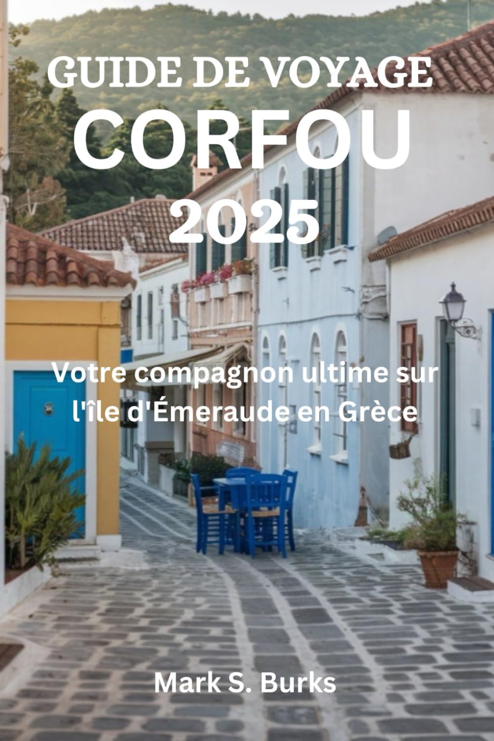 GUIDE DE VOYAGE CORFOU 2025: Votre compagnon ultime sur l'île d'Émeraude en Grèce book