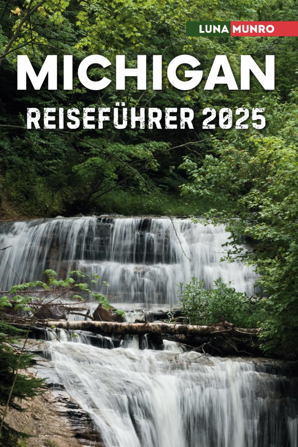 Michigan Reiseführer 2025: Das ultimative Reisehandbuch für unvergessliche Abenteuer, Top-Attraktionen und lokale Geheimnisse Travelogues