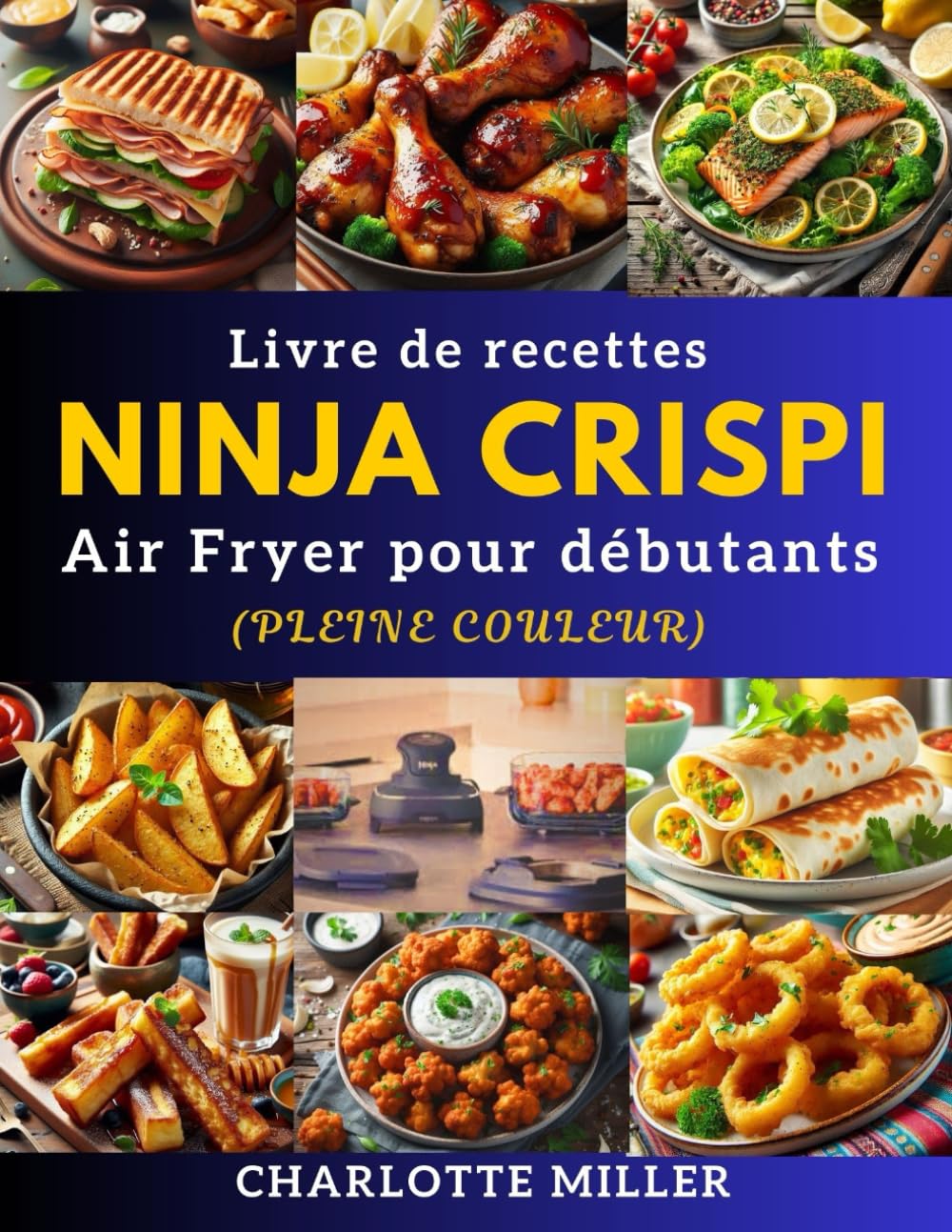 Livre de recettes Ninja Crispi Air Fryer pour débutants: Maîtrisez le Ninja Crispi avec des recettes de friteuse à air faciles, délicieuses et saines ... les repas de tous les jours. (Pleine couleur) book