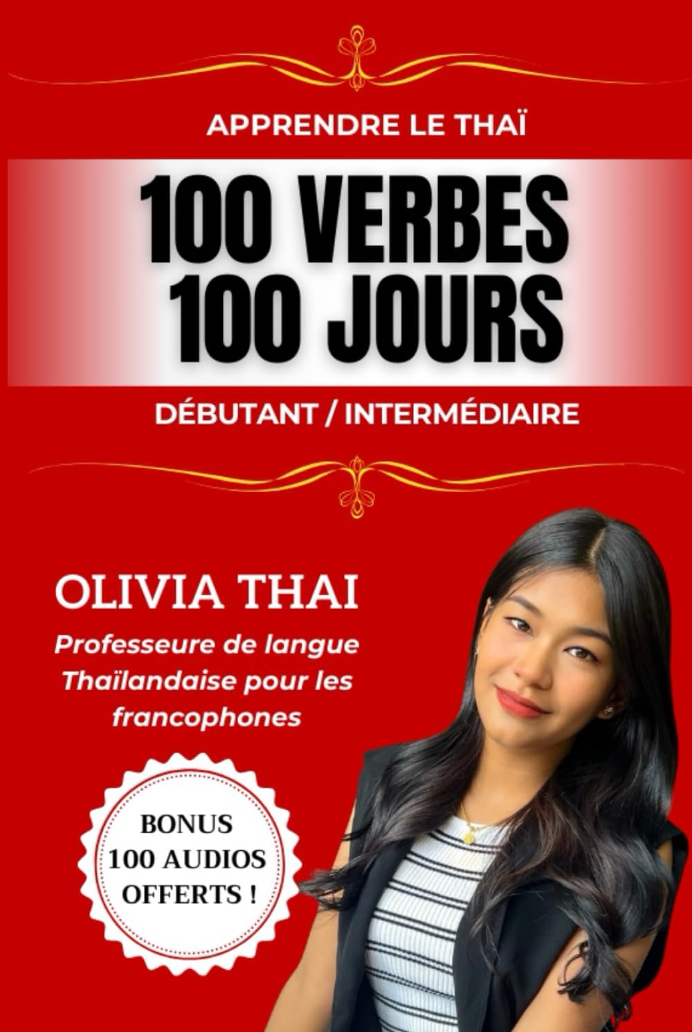 Apprendre le Thaï : 100 verbes 100 jours - Débutant/Intermédiaire: Parler le thaï facilement avec une professeure francophone de langue thaïlandaise book