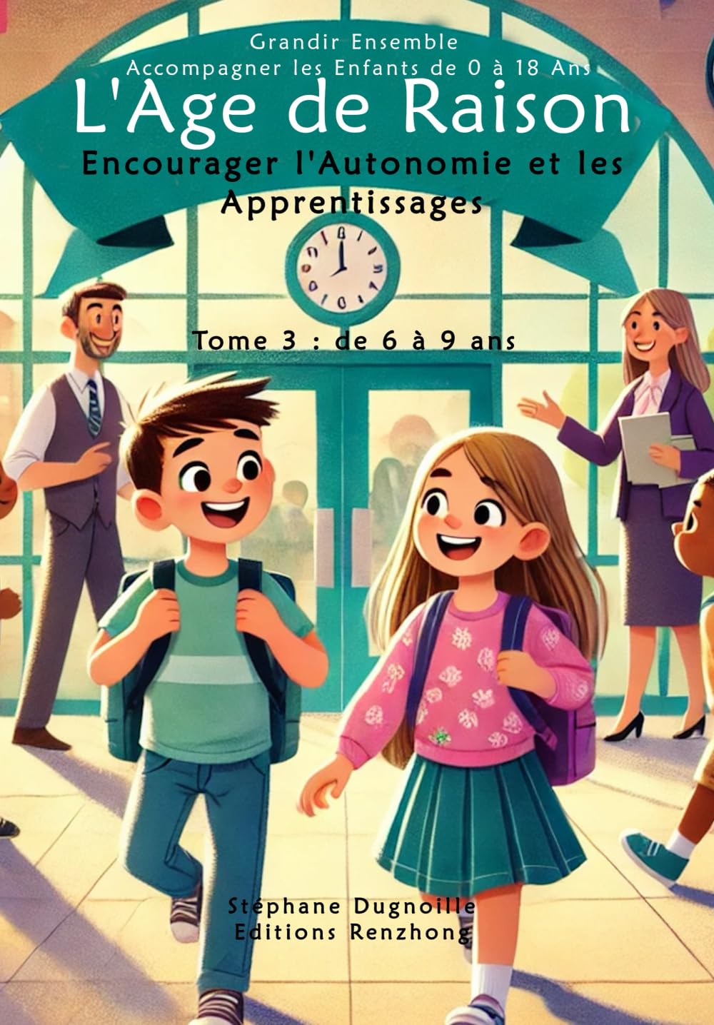 L'Age de Raison: Encourager l'Autonomie et Les Apprentissages Tome 3 : de 6 à 9 ans book