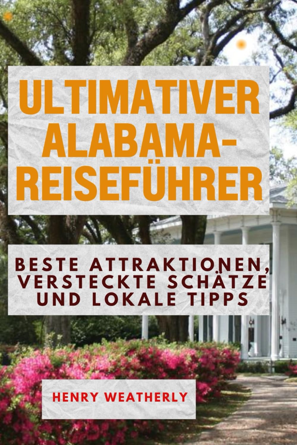 ULTIMATIVER ALABAMA-REISEFÜHRER: Beste Attraktionen, versteckte Schätze und lokale Tipps Learning & Reference