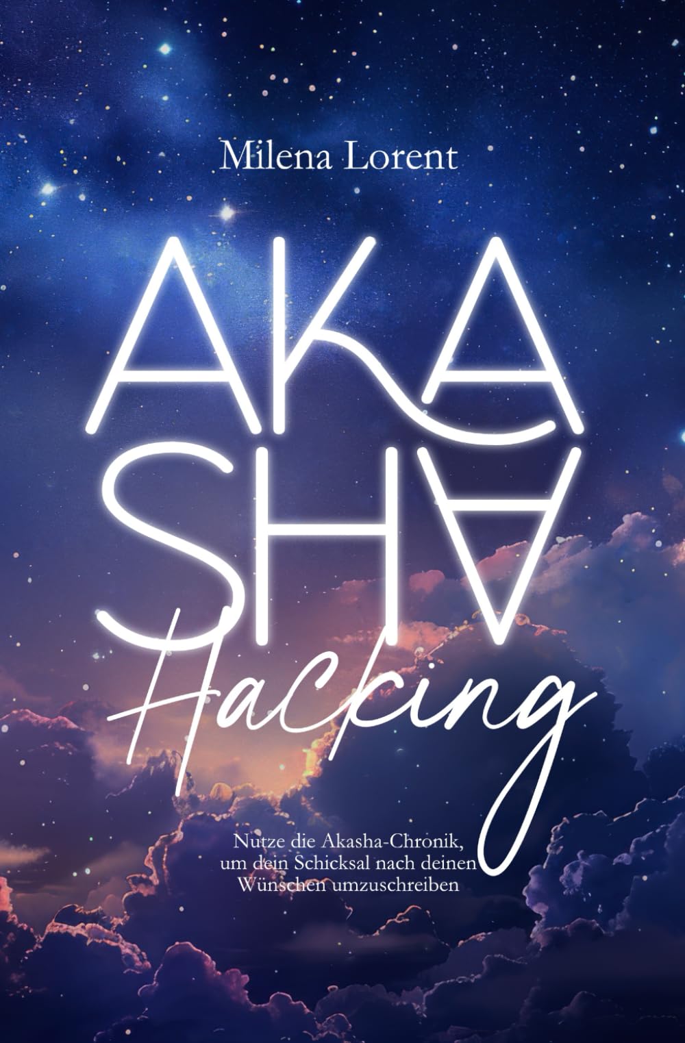 Akasha Hacking: Nutze die Akasha-Chronik, um dein Schicksal nach deinen Wünschen umzuschreiben: Praxisbuch, auch für Einsteiger Psychology