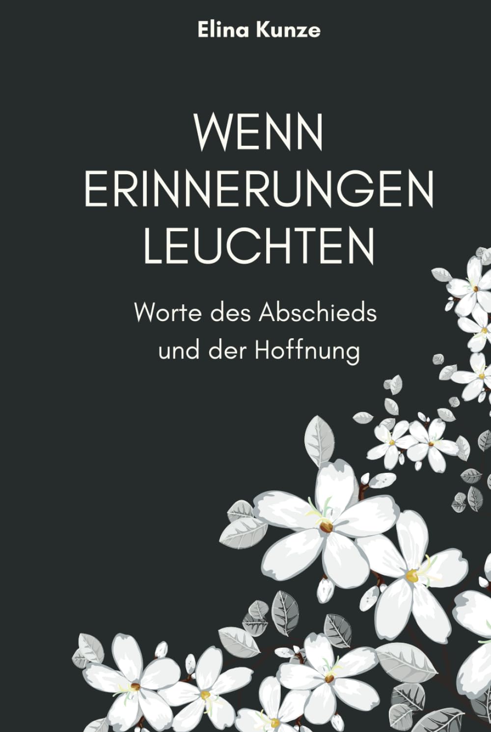 Wenn Erinnerungen leuchten – Worte des Abschieds und der Hoffnung: Wenn Erinnerungen trösten – Ein Buch über Abschied, Verlust und die Liebe, die niemals vergeht Death & Mourning