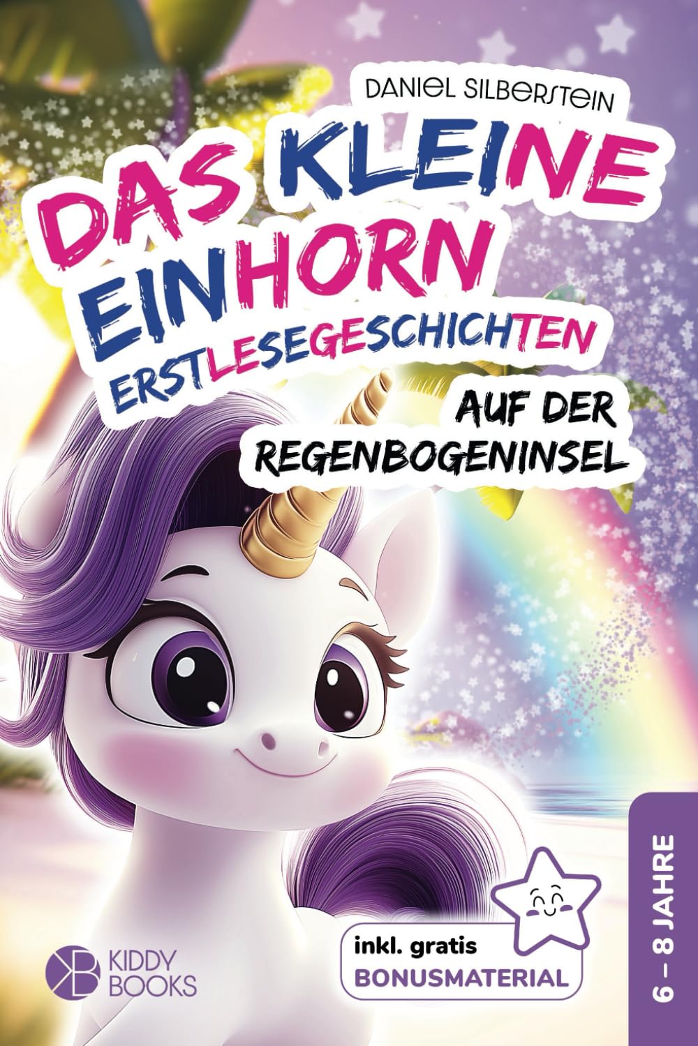 Das kleine Einhorn auf der Regenbogeninsel - Erstlesegeschichten 1. & 2. Klasse: Geschichten über Mut und Freundschaft - Silbenbuch zum Lesen lernen von 6-8 Jahre Fairy Tales & Legends
