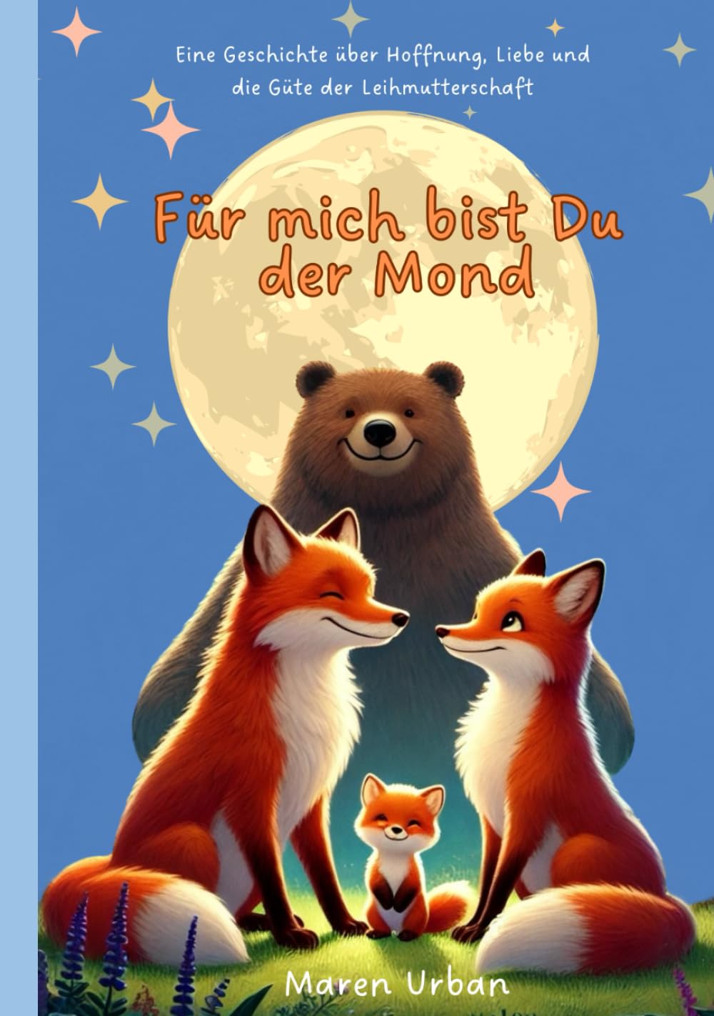 Für mich bist Du der Mond: Eine Geschichte über Hoffnung, Liebe und die Güte der Leihmutterschaft Non-fiction