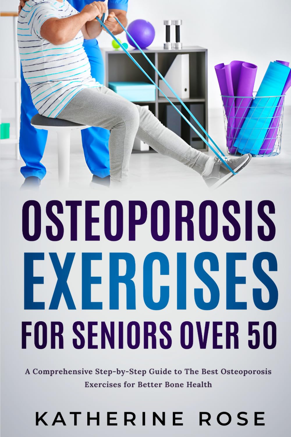 Osteoporosis Exercises for Seniors Over 50: A Comprehensive Step-by-Step Guide to The Best Osteoporosis Exercises for Better Bone Health Health, Nutrition & Fitness