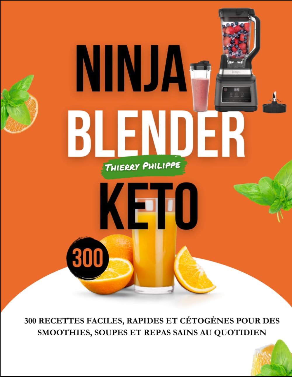 Ninja Blender Keto: 300 Recettes Faciles, Rapides et Cétogènes pour des Smoothies, Soupes et Repas Sains au Quotidien book