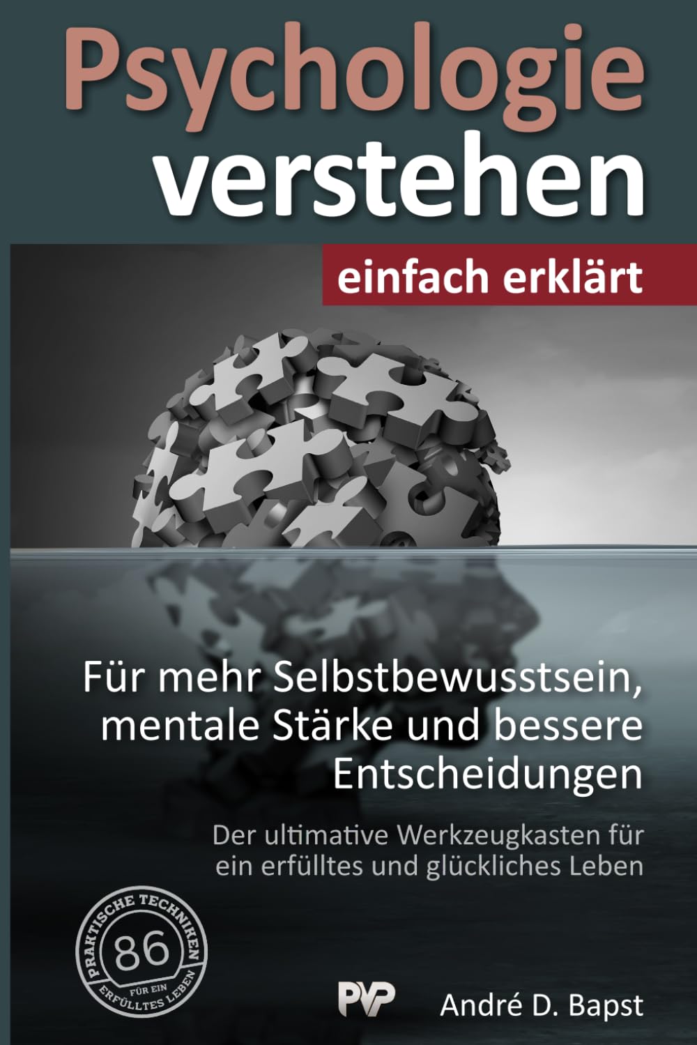 Psychologie verstehen - einfach erklärt: 86 praktische Techniken für mehr Selbstbewusstsein, mentale Stärke und bessere Entscheidungen Lifestyle