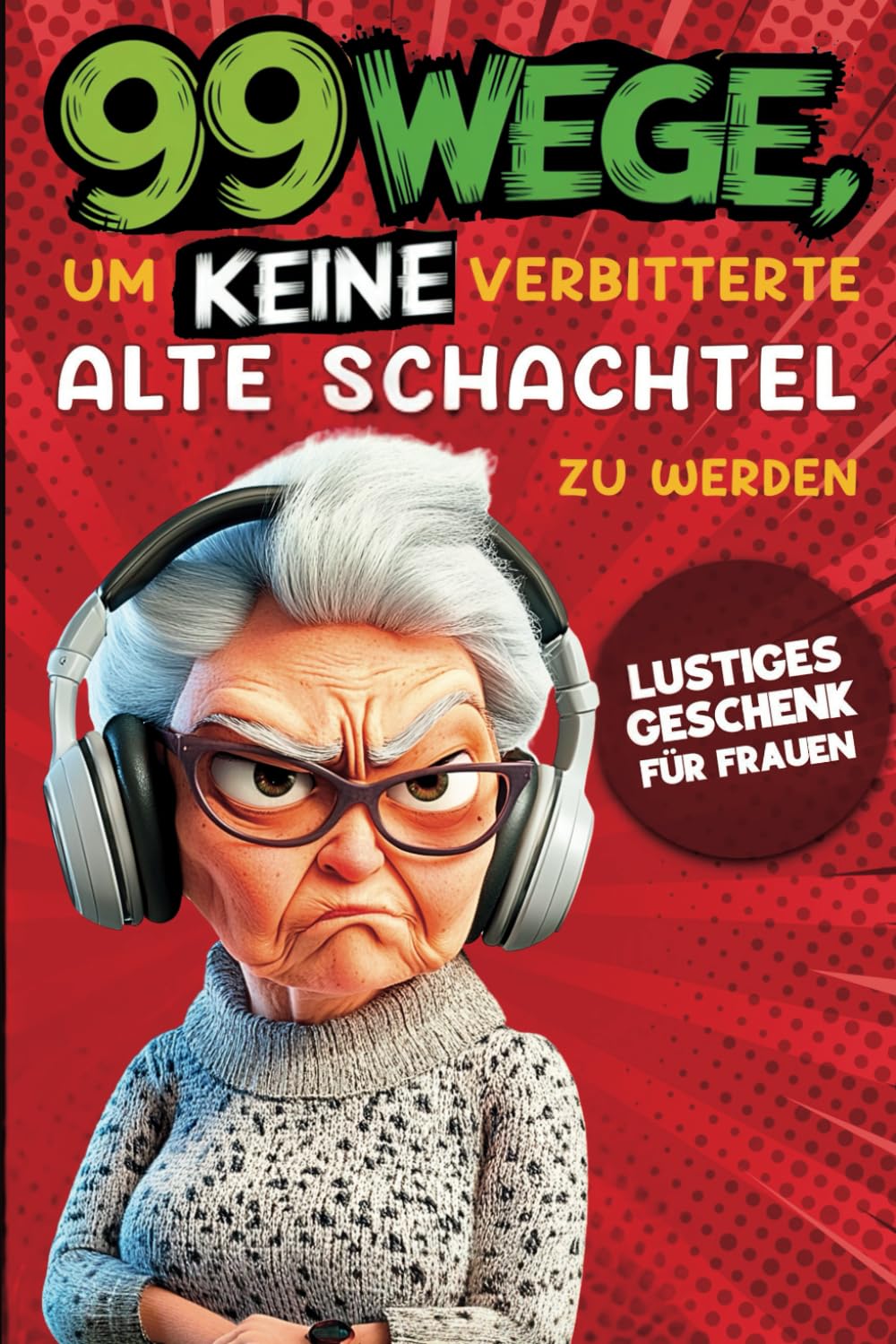 Geschenk für Frauen - 99 Wege, um keine verbitterte alte Schachtel zu werden: Der humorvolle Ratgeber für Frauen, die noch nicht aufgegeben haben. Computer Science
