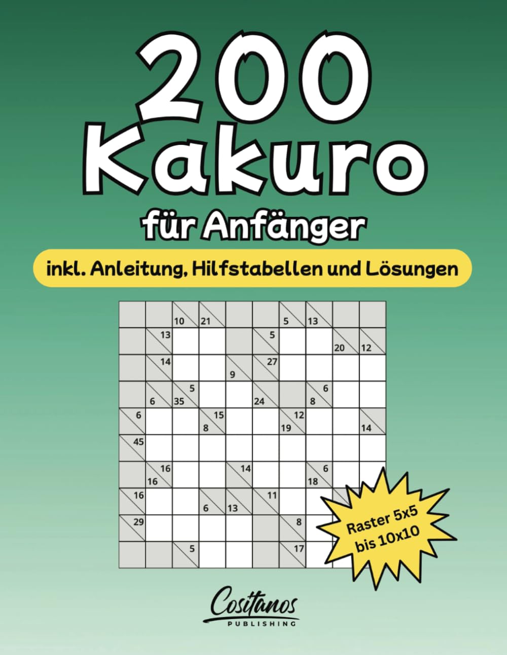 200 Kakuro für Anfänger: inkl. Anleitung, Hilfstabellen und Lösungen Leisure & Fun