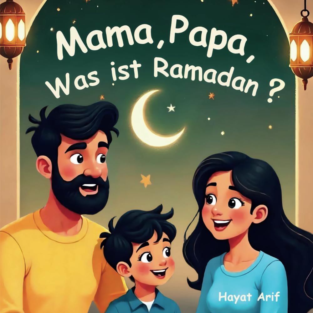 Mama, Papa, was ist Ramadan?: Kurzgeschichten für Kinder über den heiligen Monat, Ein kindfreundliches Kinderbuch über Ramadan, Fasten, Laylat al-Qadr, gute Taten, den Quran und noch mehr. book