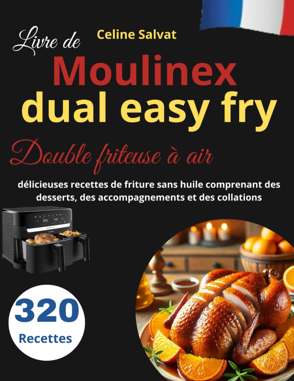 Livre de moulinex dual easy fry Double friteuse à air: 320 délicieuses recettes de friture sans huile comprenant des desserts, des accompagnements et des collations book