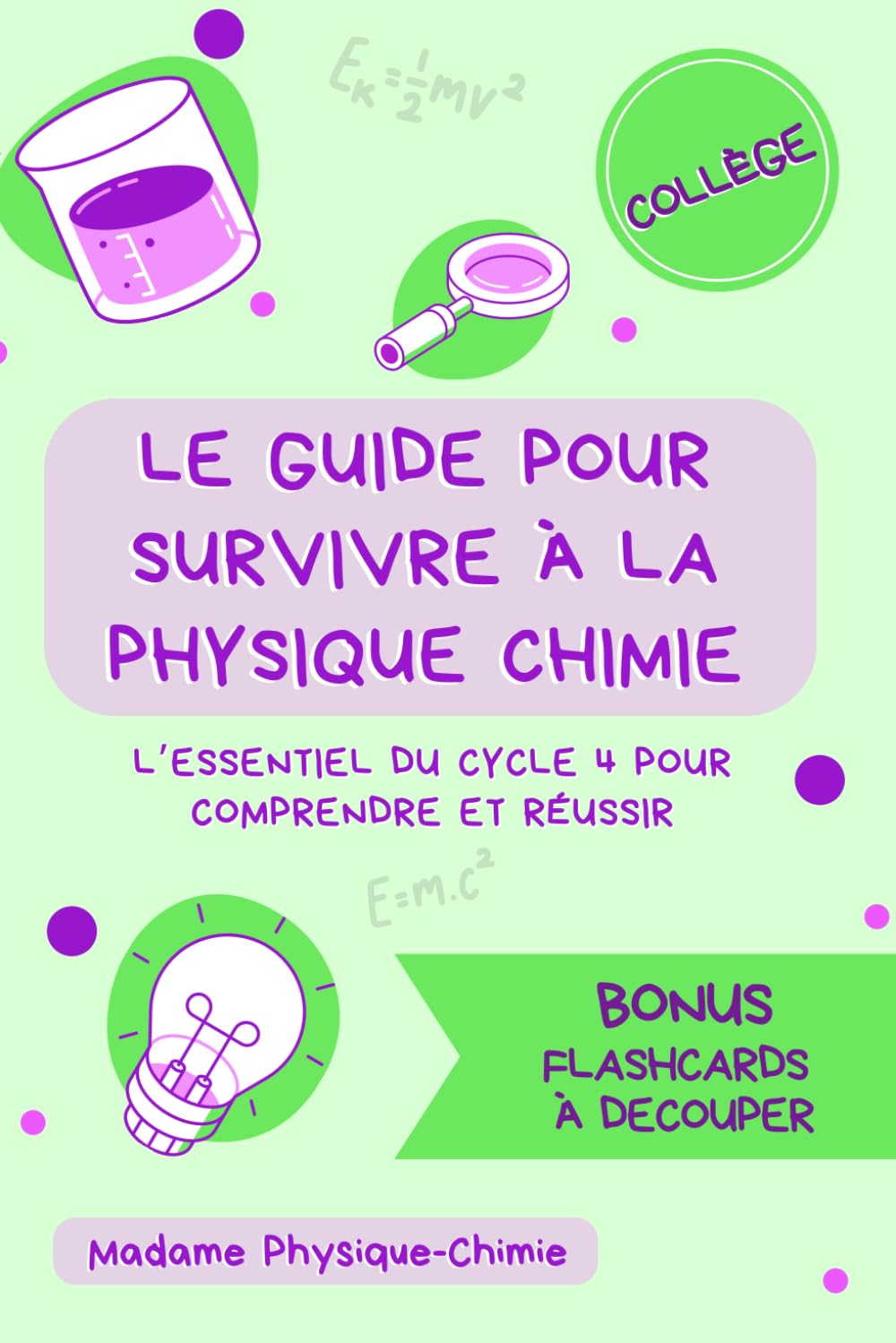 Le guide pour survivre à la physique-chimie: L’essentiel du cycle 4 pour comprendre et réussir en physique chimie au collège book