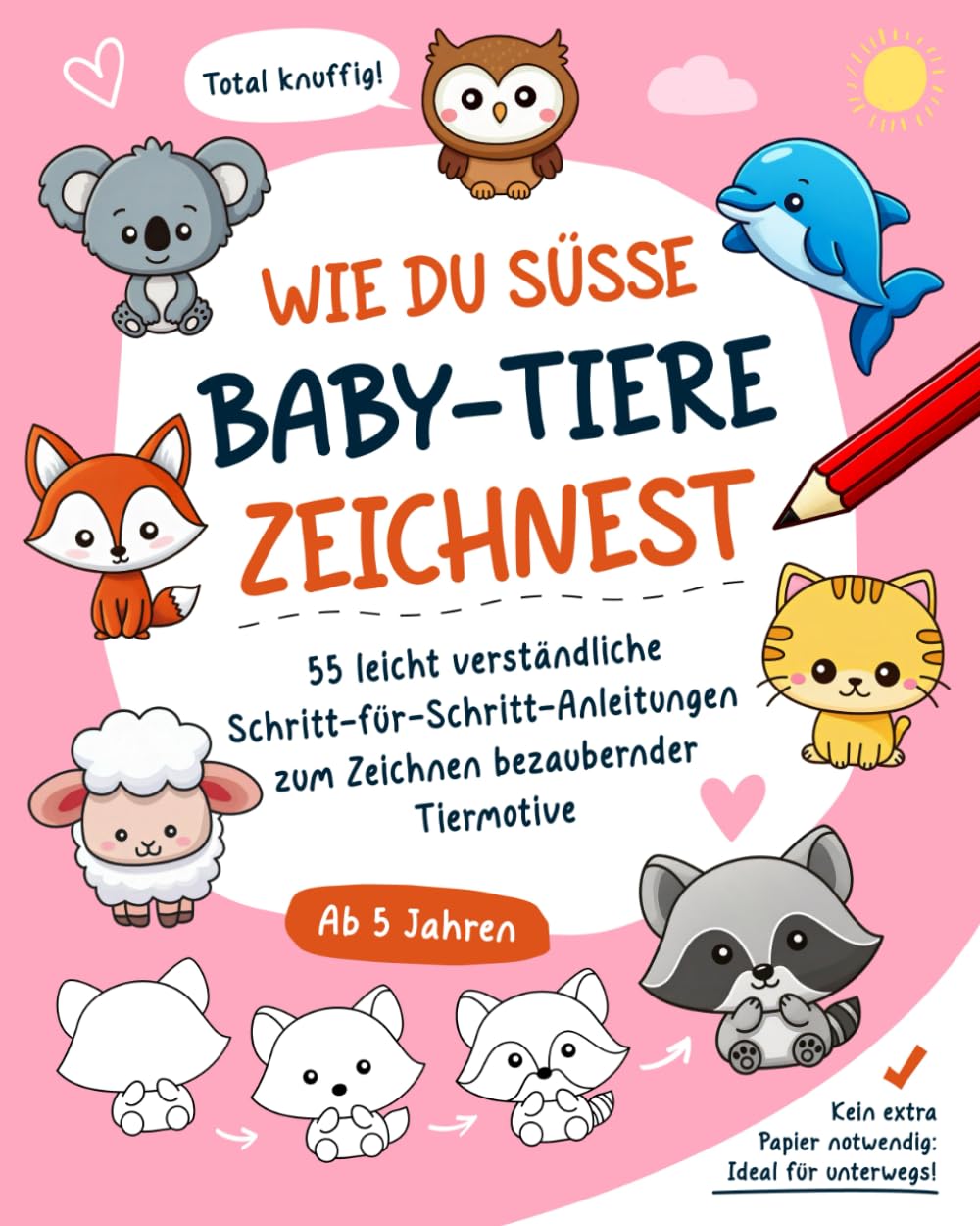 Wie du süße Baby-Tiere zeichnest: Leicht verständliche Schritt-für-Schritt-Anleitungen zum Zeichnen Lernen bezaubernder Tiermotive │ Kreativ ... Konzentration fördern für Kinder ab 5 Jahren Non-fiction