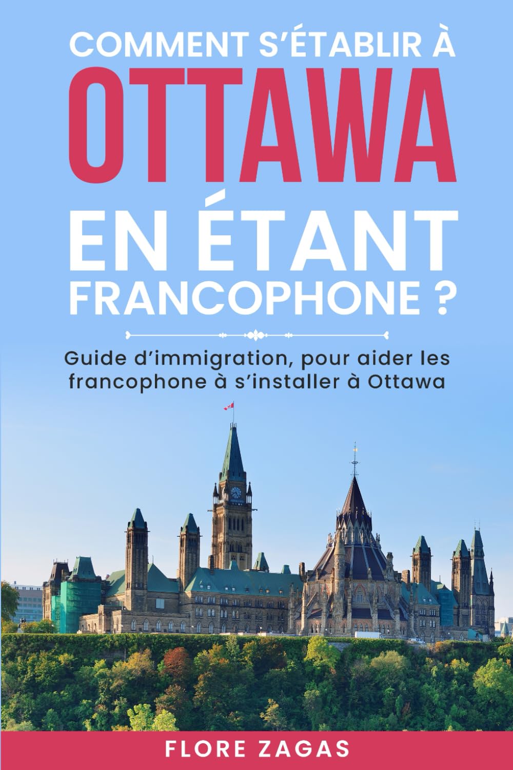 COMMENT S’ETABLIR A OTTAWA EN ETANT FRANCOPHONE ?: GUIDE D’IMMIGRATION DES FRANCOPHONES A OTTAWA, ONTARIO book