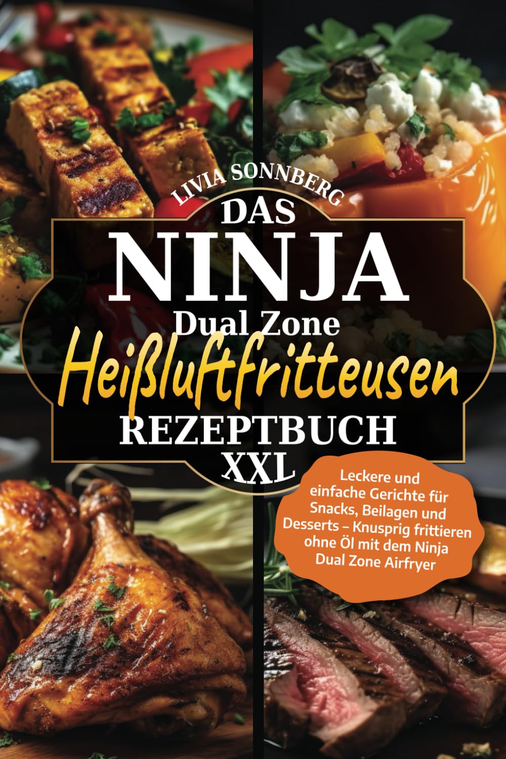 Das Ninja Dual Zone Heißluftfritteusen Rezeptbuch XXL: Leckere und einfache Gerichte für Snacks, Beilagen und Desserts – Knusprig frittieren ohne Öl mit dem Ninja Dual Zone Airfryer Cooking & Enjoying
