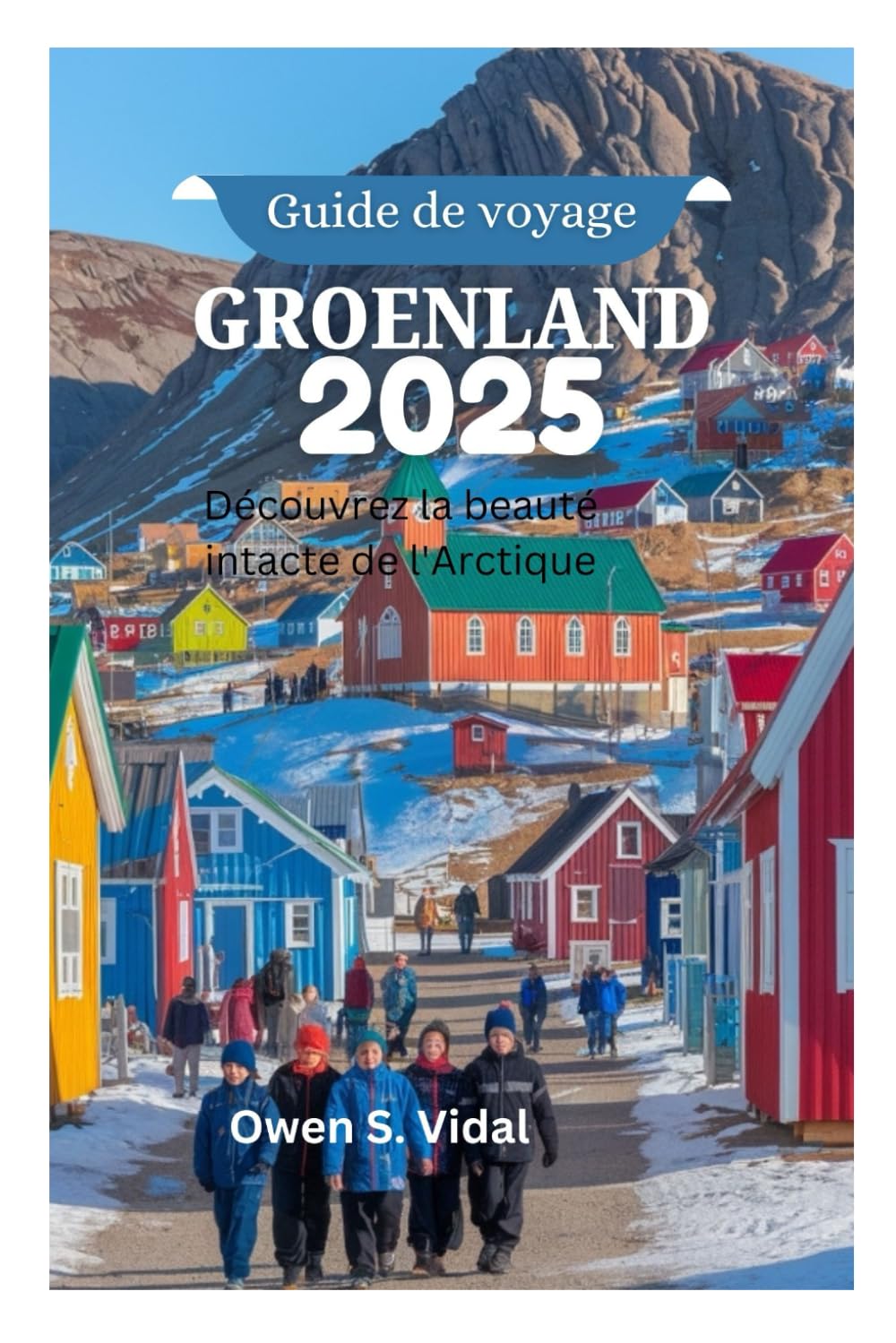 Guide de voyage GROENLAND 2025: Découvrez la beauté intacte de l'Arctique book