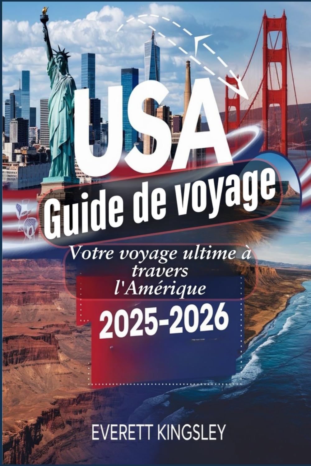USA Guide de voyage 2025-2026 : Votre voyage ultime à travers l'Amérique: Des villes animées aux paysages à couper le souffle – Votre guide essentiel pour explorer l’Amérique en 2025-2026 Travel Guides