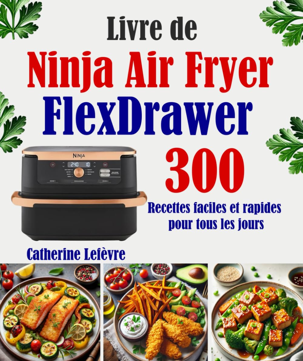 Livre de Ninja Air Fryer FlexDrawer: 300 Recettes faciles et rapides pour tous les jours book
