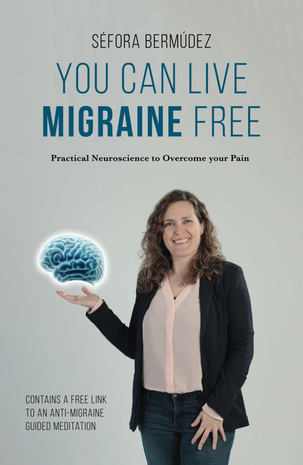 You Can Live Migraine Free: Practical Neuroscience to Overcome your Pain book