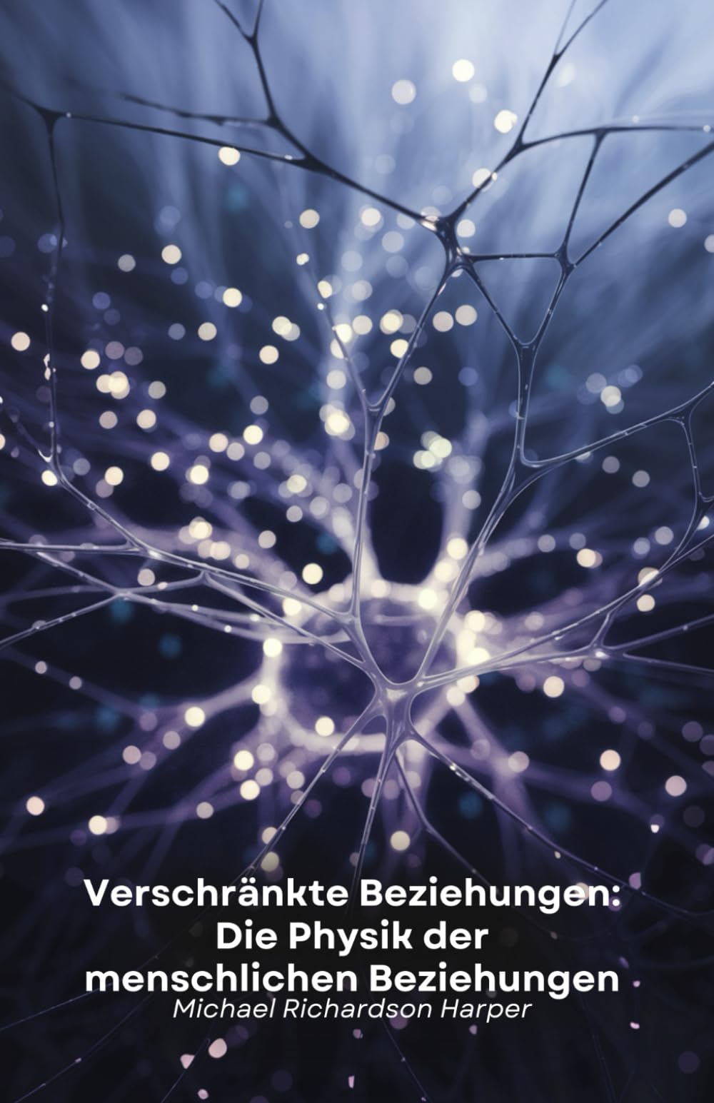 Verschränkte Beziehungen: Die Physik der menschlichen Beziehungen: Wie die Quantenphysik die verborgenen Geheimnisse zwischenmenschlicher Bindungen und des kollektiven Bewusstseins entschlüsselt Art & Literature Books