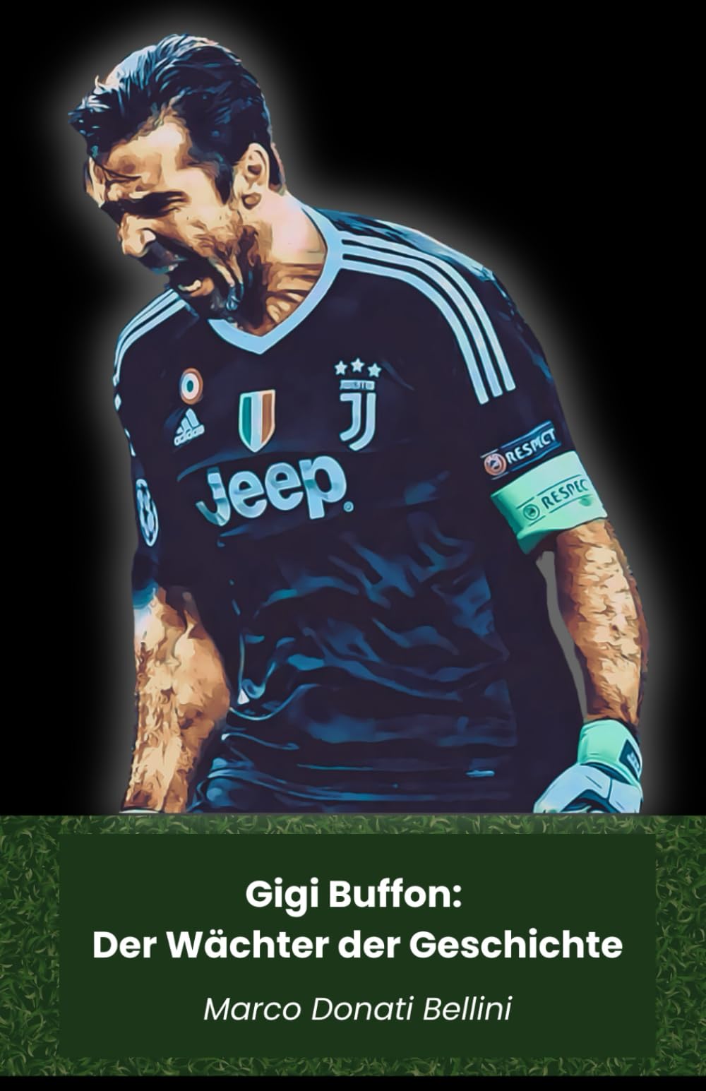 Gigi Buffon: Der Wächter der Geschichte: Die lebende Legende des italienischen Fußballs: Von Juventus bis zur Nationalmannschaft, die Geschichte eines zeitlosen Champions Art & Literature Books