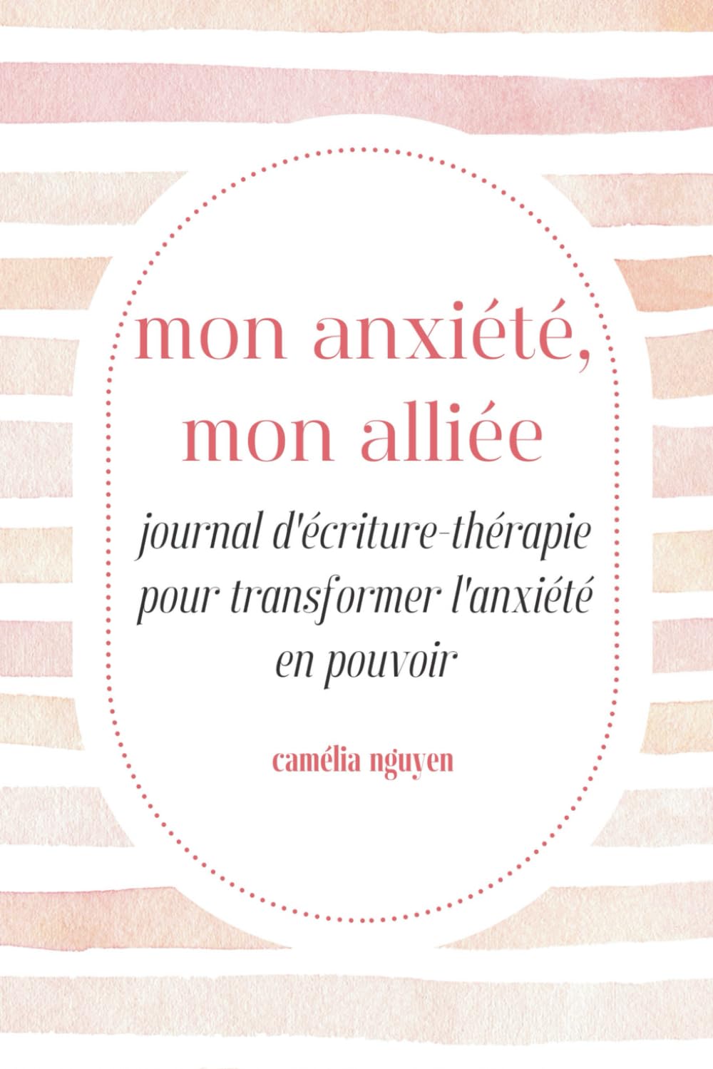 Mon Anxiété, Mon Alliée: Journal d'Écriture-Thérapie Pour Transformer l'Anxiété En Pouvoir Medicine