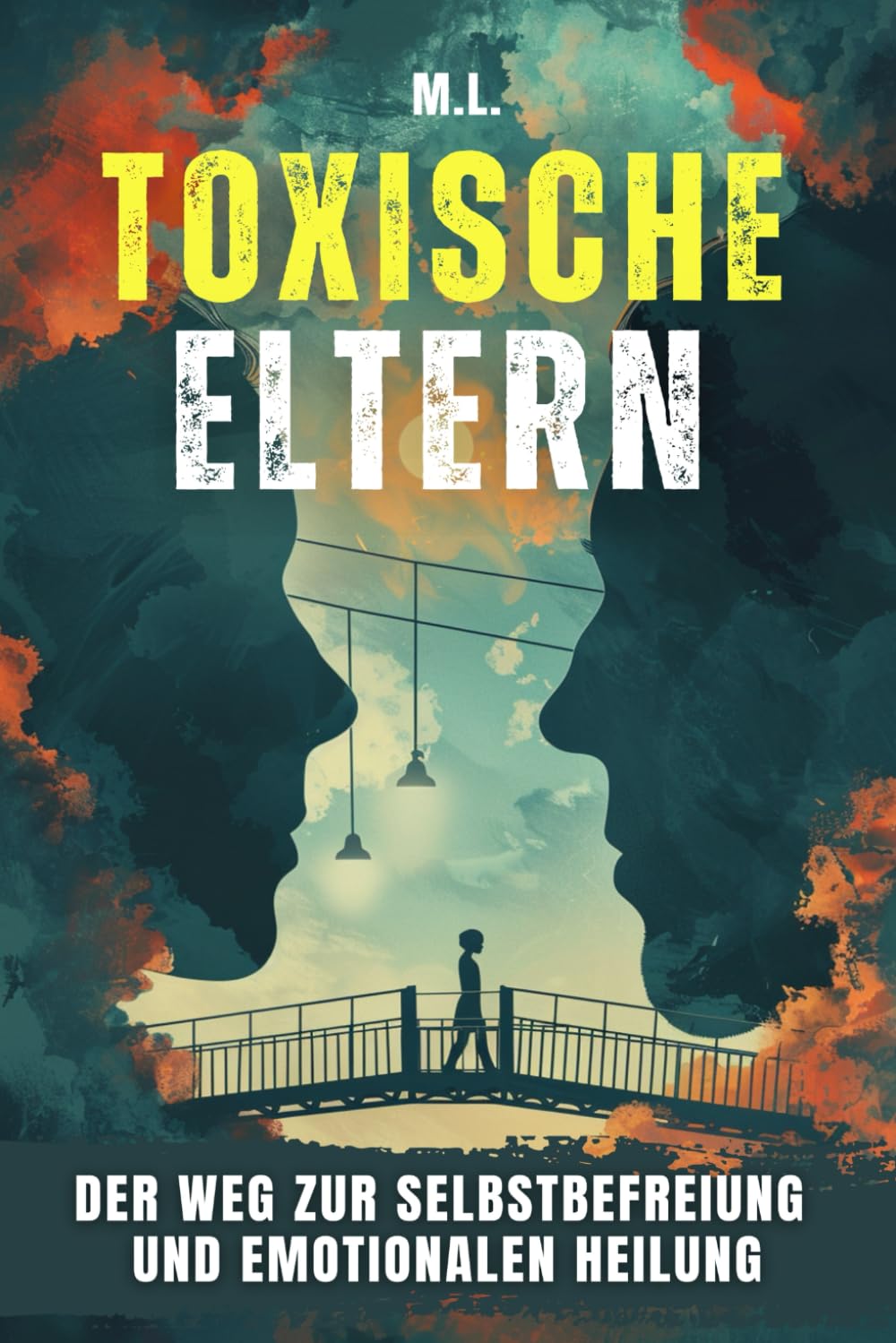 Toxische Eltern: Der Weg zur Selbstbefreiung und emotionalen Heilung Psychology