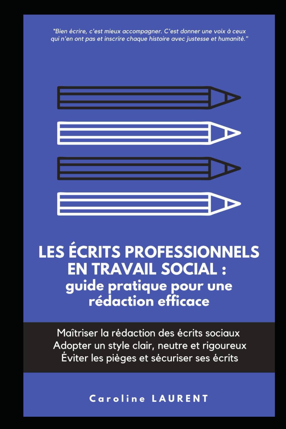 Les écrits professionnels en travail social : guide pratique pour une rédaction efficace: Maîtriser la rédaction des écrits sociaux , Adopter un style clair, neutre et rigoureux, Éviter les pièges book