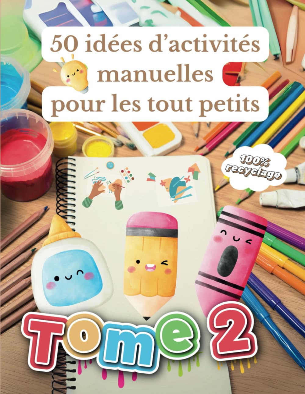 50 idées d'activités manuelles pour les tout petits tome 2: Livre DIY pour aider les assistantes maternelles et les parents à occuper les enfants de 3 à 5 ans en utilisant la créativité book